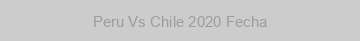 Peru Vs Chile 2020 Fecha